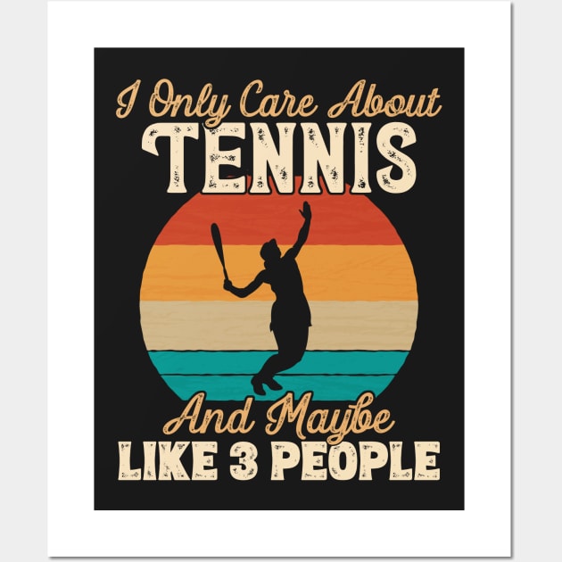 I Only Care About Tennis and Maybe Like 3 People product Wall Art by theodoros20